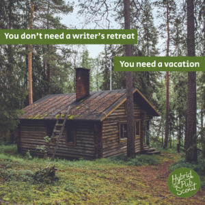A brown log cabin with a mossy roof and a chimney sits between tall, thin coniferous trees. Text says: "You don't need a writer's retreat / You need a vacation"