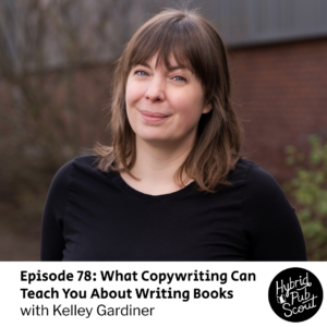 photo of Kelley Gardiner with the text "Episode 78: What Copywriting Can Teach You About Writing Books"