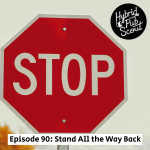 Stop sign with sign that says Episode 90: Step all the way back