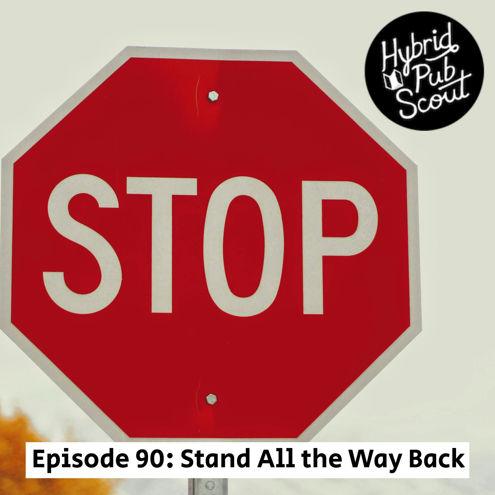 Stop sign with sign that says Episode 90: Step all the way back