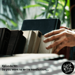 Hand pulling a book from a desktop shelf with trees in the background. Text reads Episode 92: So you want to write nonfiction...